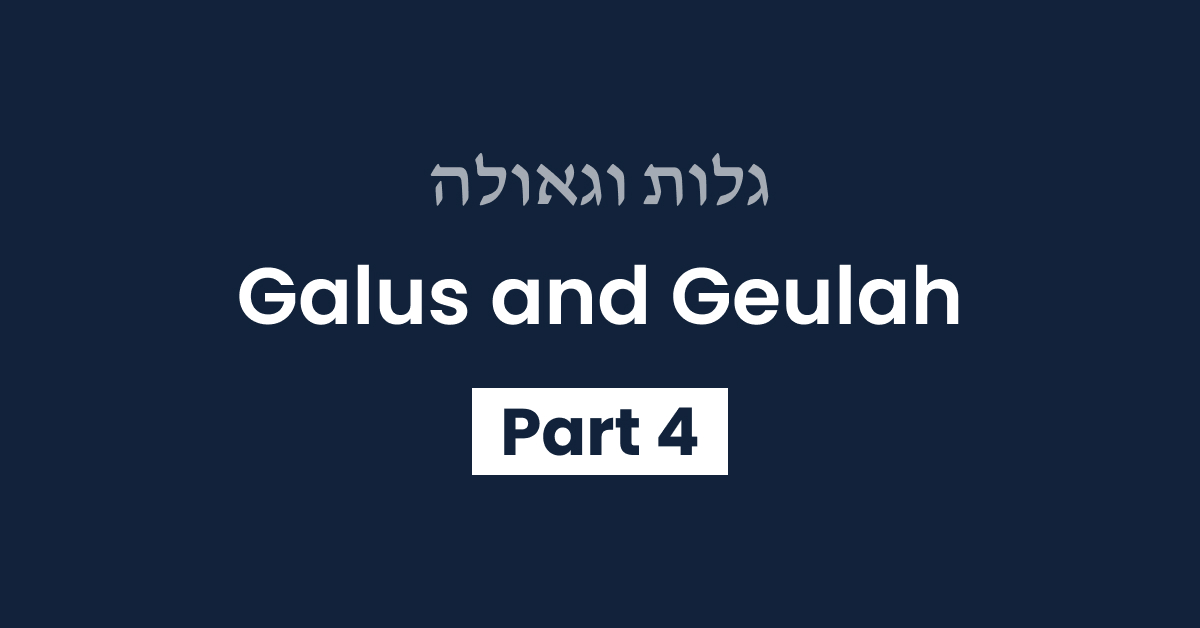 Galus Geulah Part 4