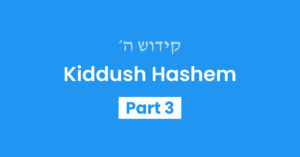 Kiddush Hashem Part 3
