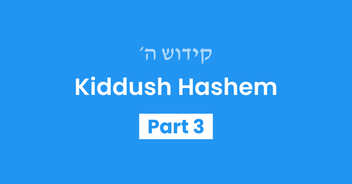 Kiddush Hashem Part 3