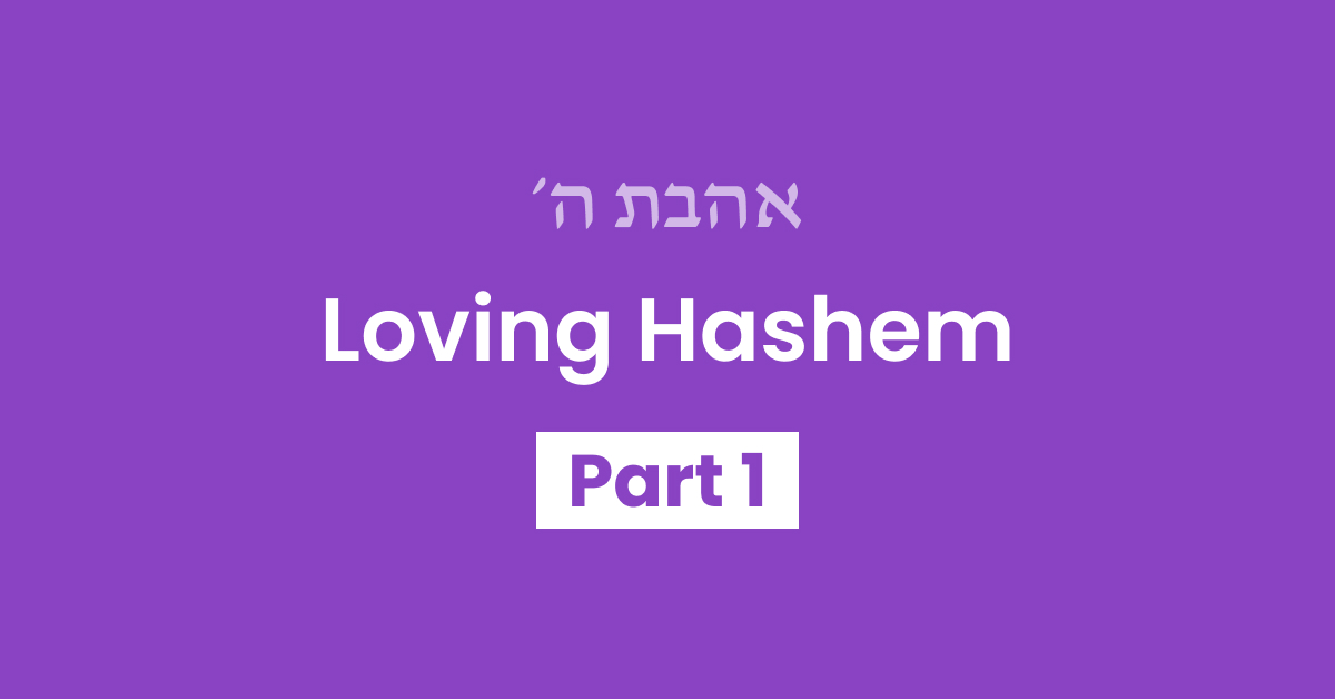 Loving Hashem Part 1