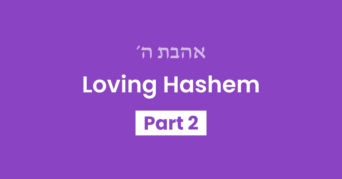 Loving Hashem Part 2
