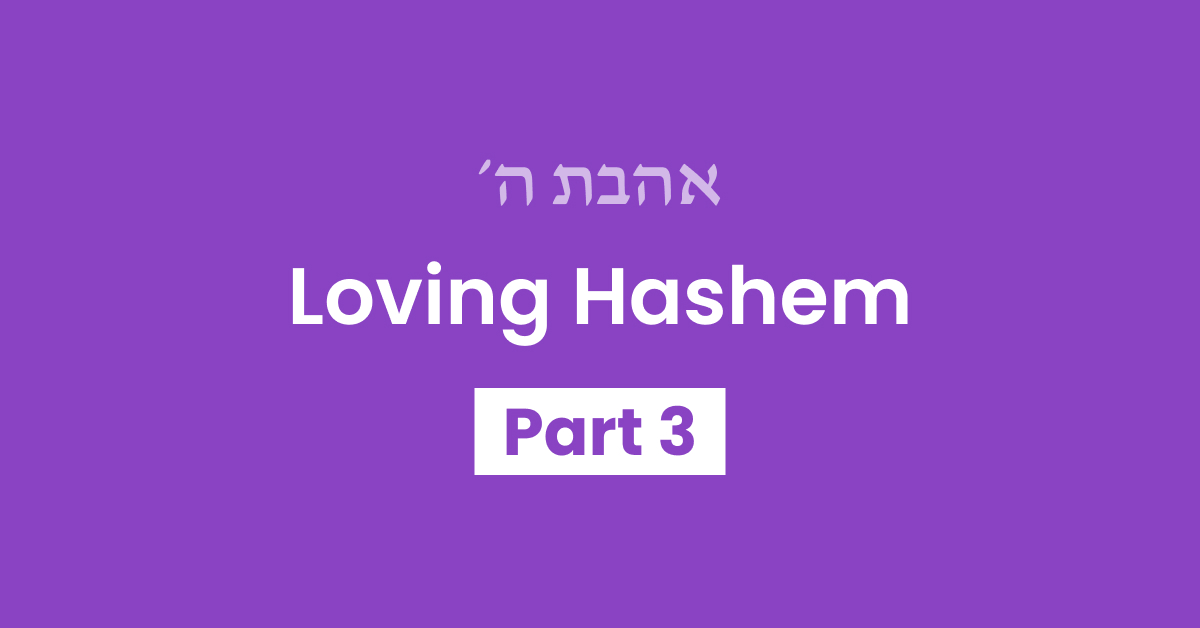 Loving Hashem Part 3